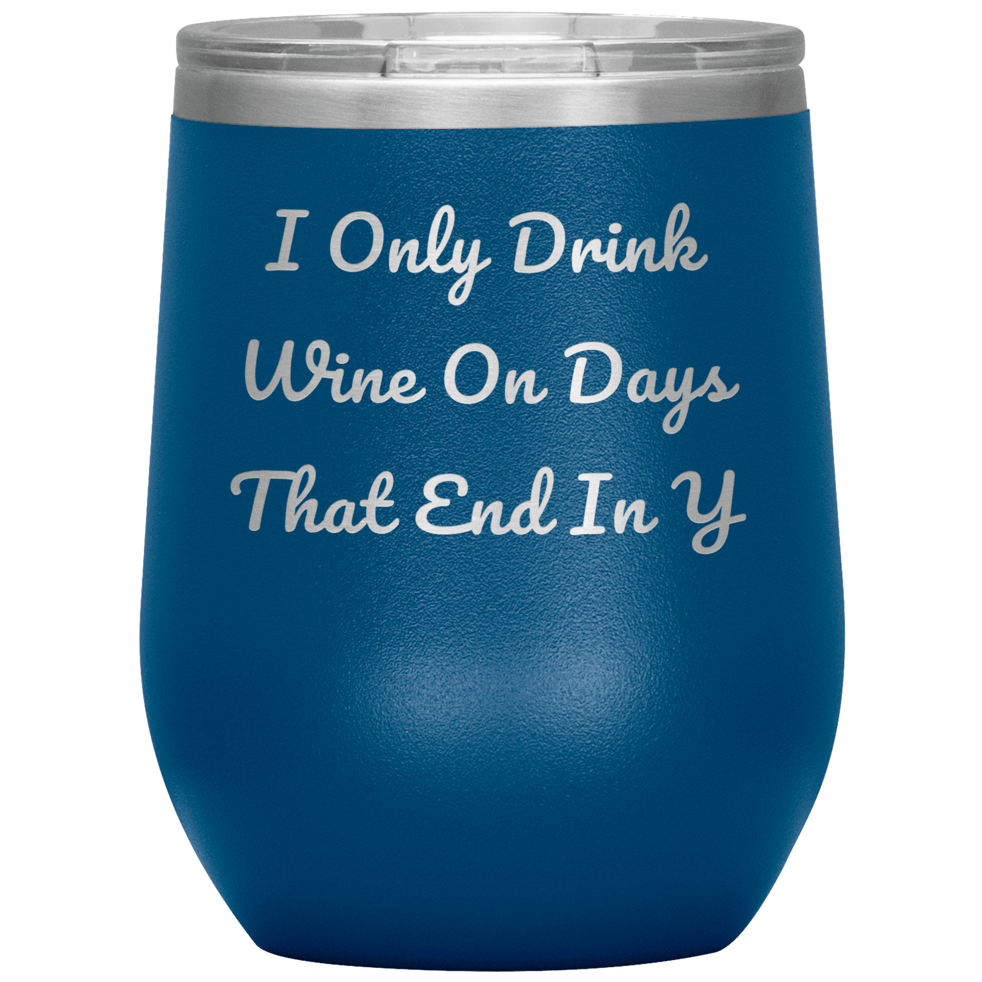 I Only Drink Wine - Funny Tumbler - Giftagic